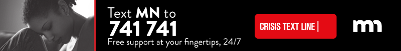 Text MN to 741 741 to access the Crisis Text Line. Free support at your fingertips, 24/7.